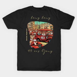 Bang Bang 49 ers Gang , 49 ers victor design T-Shirt